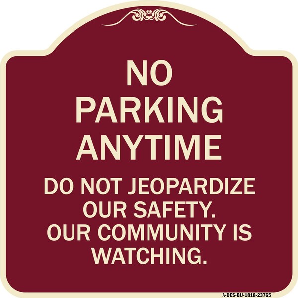 Signmission No Parking Anytime Do Not Jeopardize Our Safety. Our Community Is Watching, A-DES-BU-1818-23765 A-DES-BU-1818-23765 - main